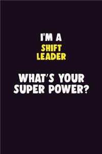 I'M A Shift Leader, What's Your Super Power?