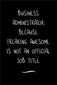 Business Administrator Because Freaking Awesome is not an Official Job Title