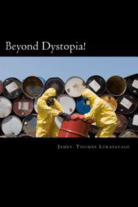 Beyond Dystopia!: The Human Journey from Barbarism to Posthumanism