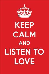Keep Calm and Listen to Love