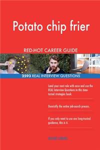 Potato chip frier RED-HOT Career Guide; 2593 REAL Interview Questions