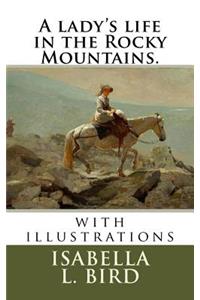A lady's life in the Rocky Mountains.