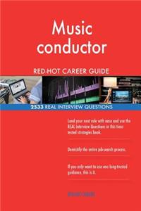 Music conductor RED-HOT Career Guide; 2533 REAL Interview Questions