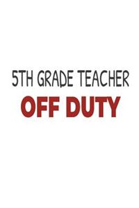 5th Grade Teacher Off Duty