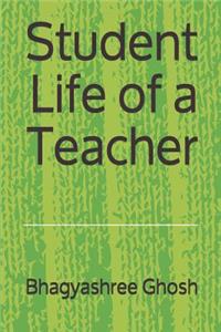 Student Life of a Teacher