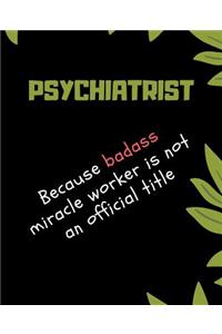 PSYCHIATRIST Because Badass Miracle Worker Is Not An Official Title