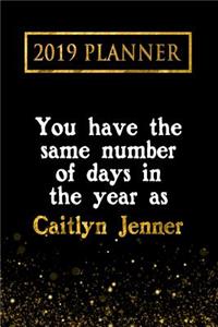 2019 Planner: You Have the Same Number of Days in the Year as Caitlyn Jenner: Caitlyn Jenner 2019 Planner
