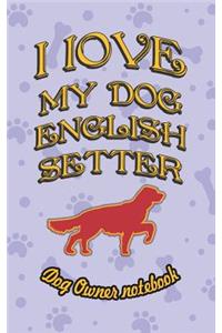 I Love My Dog English Setter - Dog Owner Notebook