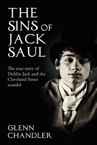 The Sins of Jack Saul - The True Story of Dublin Jack and the Cleveland Street Scandal