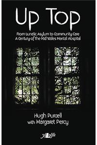 Up Top - From Lunatic Asylum to Community Care
