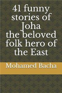 41 Funny Stories of Joha the Beloved Folk Hero of the East