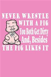 Never Wrestle with a Pig