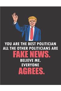 You Are the Best Politician All the Other Politicians Are Fake News. Believe Me. Everyone Agrees