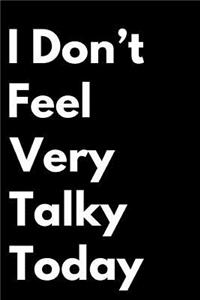 I Don't Feel Very Talky Today