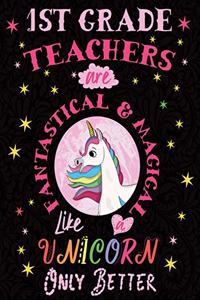 1st Grade Teachers Are Fantastical & Magical Like a Unicorn Only Better