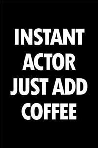 Instant Actor Just Add Coffee