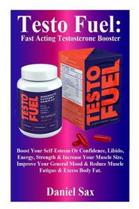 Testo Fuel: Fast Acting Testosterone Booster: Boost Your Self-Esteem or Confidence, Libido, Energy, Strength & Increase Your Muscle Size, Improve Your General Mood & Reduce Muscle Fatigue & Excess Body Fat