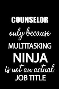 Counselor Only Because Multitasking Ninja Is Not an Actual Job Title