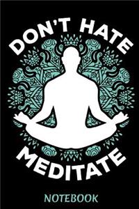 DON'T HATE MEDITATE Notebook
