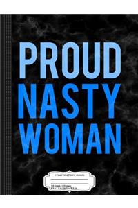 Proud Nasty Woman Composition Notebook