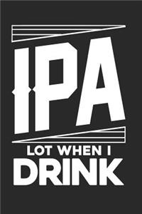 IPA Lot When I Drink