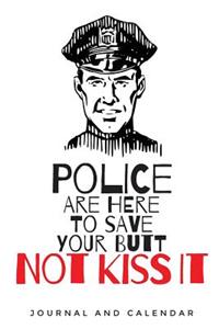 Police Are Here to Save Your Butt Not Kiss It