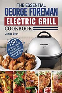 The Essential George Foreman Electric Grill Cookbook