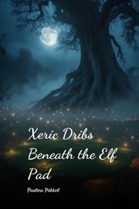 Xeric Dribs Beneath the Elf Pad