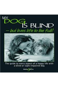 My Dog is Blind – but Lives Life to the Full!