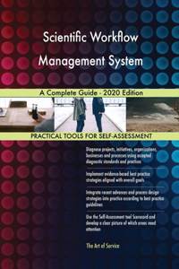 Scientific Workflow Management System A Complete Guide - 2020 Edition