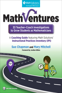 Mathventures: 33 Teacher-Coach Investigations to Grow Students as Mathematicians, Grades K-6