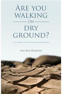 Are you Walking on Dry Ground?