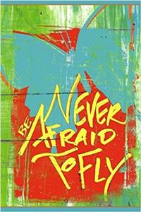 Never Be Afraid to Fly - Dotted/Bullet Notebook
