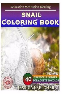 Snail Coloring Book for Adults: Relaxation - Meditation - Blessing; Sketches Coloring Book 40 Grayscale Images