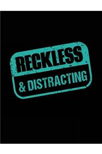 Reckless & Distracting