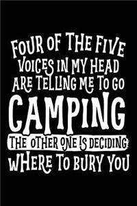 Four Of The Five Voices In My Head Are Telling Me To Go Camping The Other One Is Deciding Where To Bury You