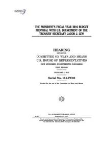 The President's fiscal year 2016 budget proposal with U.S. Department of the Treasury Secretary Jacob J. Lew