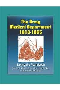 The Army Medical Department 1818 - 1865, Laying the Foundation - Covering the War with Mexico, the American Civil War, and Achievements and Failures