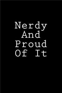 Nerdy And Proud Of It