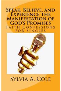 Speak, Believe, and Experience the Manifestation of God's Promises