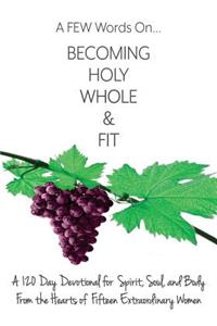 FEW Words On Becoming Holy, Whole, & Fit