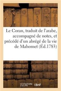 Le Coran, Traduit de l'Arabe, Accompagné de Notes, Et Précédé d'Un Abrégé de la Vie de Mahomet: , Tiré Des Écrivains Orientaux Les Plus Estimés