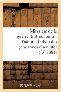 Ministère de la Guerre. Instruction Sur l'Administration Des Gendarmes Réservistes (Éd.1884)