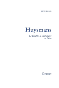 Huysmans le diable, le célibataire et Dieu