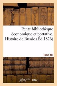 Petite Bibliothèque Économique Et Portative. Tome XIII. Histoire de Russie