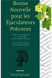 (ejaculation precoce) Bonne Nouvelle pour les ejaculateurs precoces: Guide d'autoguerison a l'usage des ejaculateurs precoces