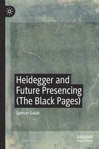 Heidegger and Future Presencing (the Black Pages)