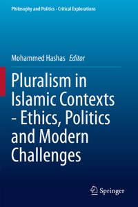 Pluralism in Islamic Contexts - Ethics, Politics and Modern Challenges