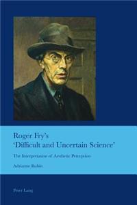 Roger Fry's 'Difficult and Uncertain Science'