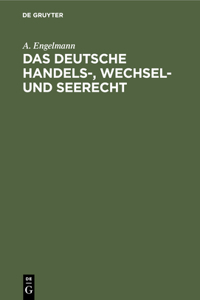 Das Deutsche Handels-, Wechsel- Und Seerecht